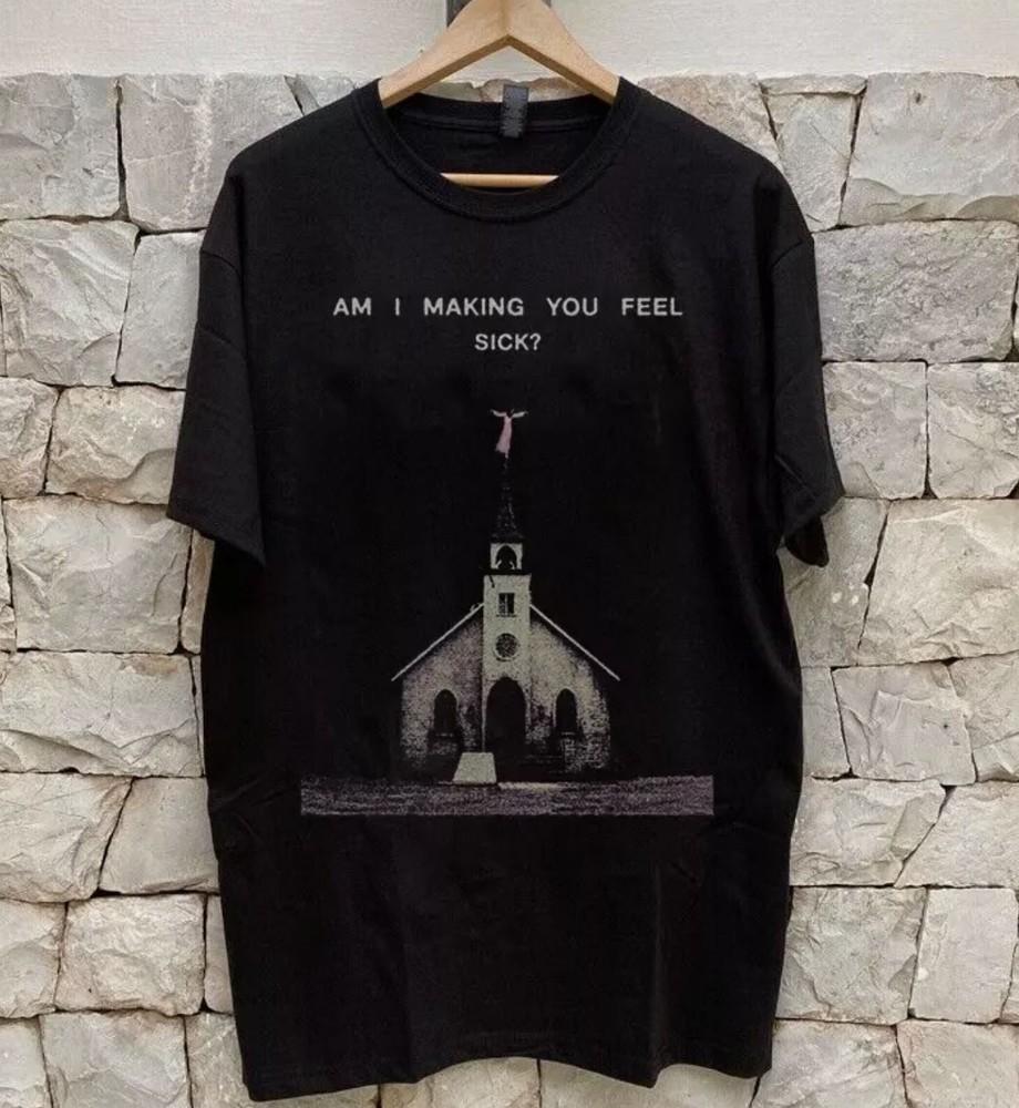 

Am I Making You Feel Sick Strangers Ethel Cain T Shirt Full Size 4XL