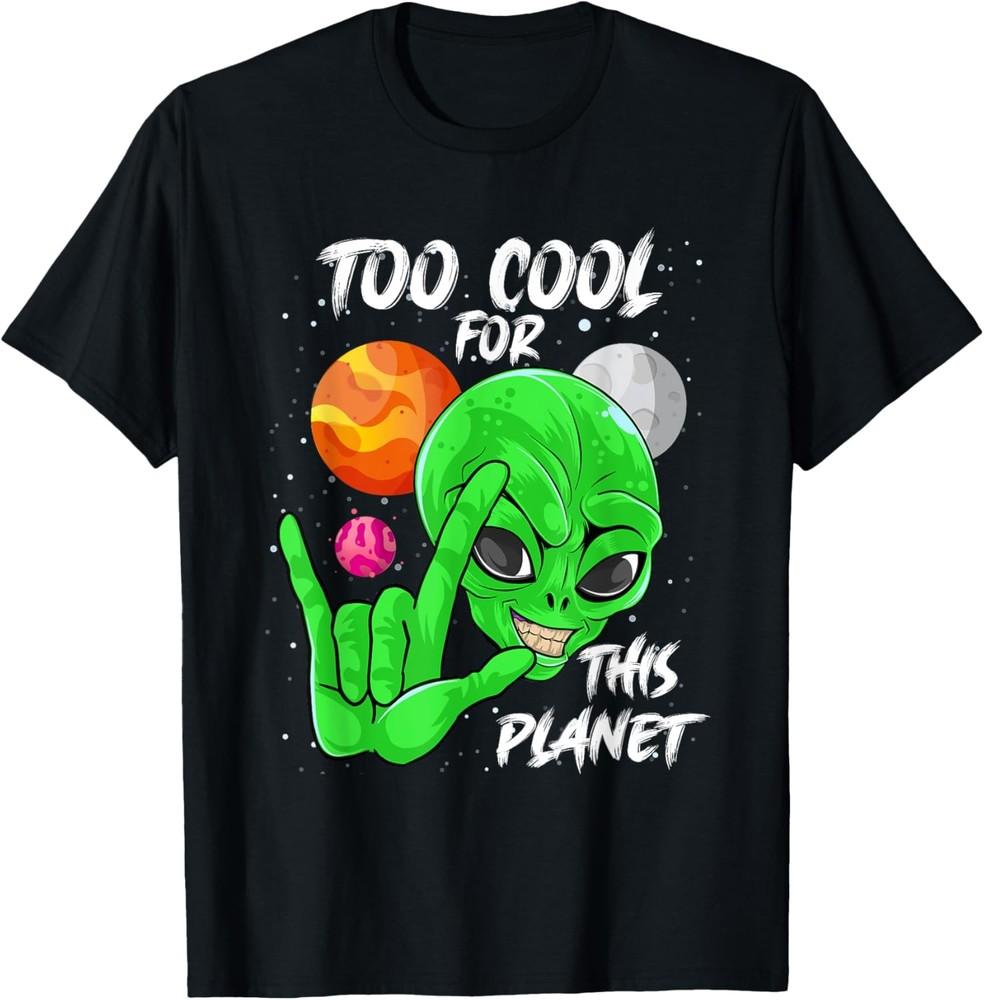 Space Alien Lover Funny UFO Galaxy Too Cool for This Planet T-Shirt Unisex T-Shirt XXL