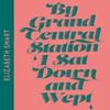 By Grand Central Station I Sat Down and Wept by Elizabeth Smart Paperback Book 9780008610005