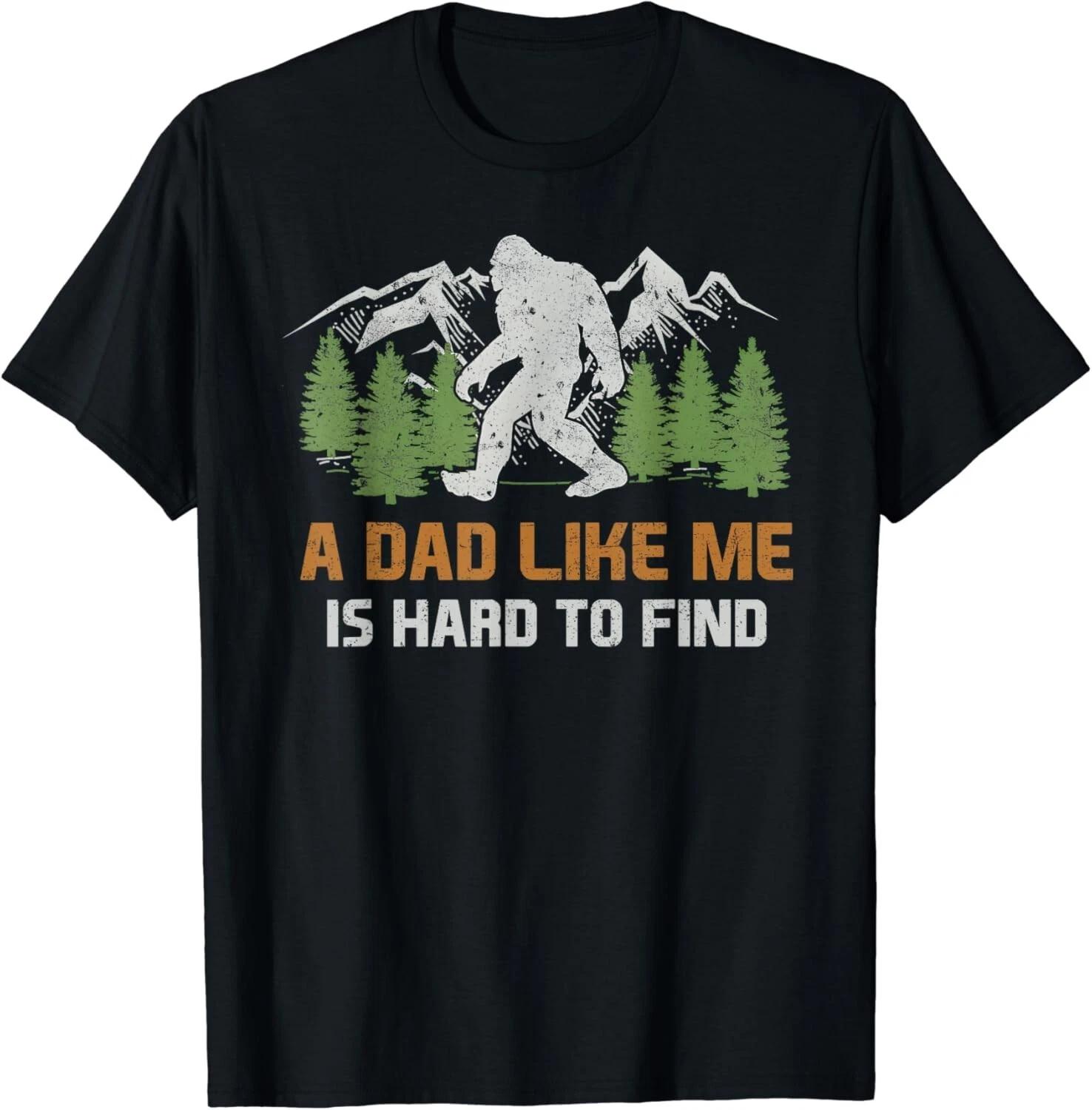 

Funny Bigfoot Dad A Dad Like Me Is Hard To Find Father s Day Gift Unisex T-Shirt S