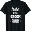 Mother Of The Groom Finally Wedding Engaged Fun T Shirt - Men's Summer Cotton Graphic Tee