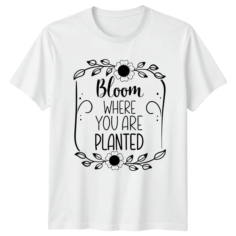 Bloom Where You Are Planted Unisexs TShirt Inspirational Gift For Her S