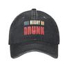 New Design Baseball Cap Funny Drinking Humor You Might Be Drunk Wear For Unisex Women Golf Hat Classic Snapback Cap Adjustable