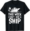 This Week I Don't Give a Ship Cruise Trip Vacation Funny Gift Unisex T-Shirt