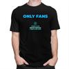 Only Fans Meme TShirt Pure Cotton Tee Tops Summer O Neck Sarcastic Humor Tshirt Casual ShortSleeve Clothing Birthday Gift