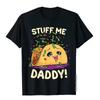 Funny Dirty Pun Stuff Me Daddy Naughty Taco Gift Women T-Shirt T Shirts T Shirt Fashion Cute Women Clothes