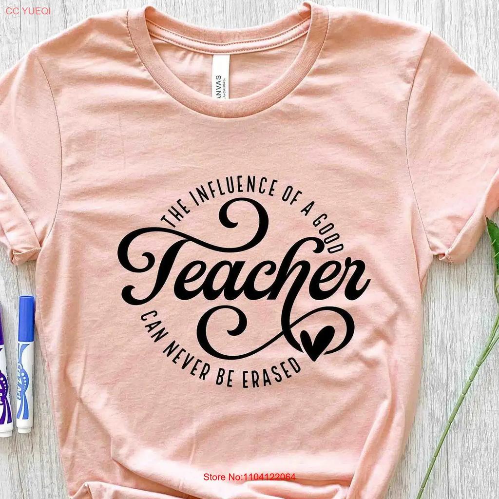 The Influence Of A Good Teacher Can Never Be Erased T Shirt Teachers Day For Appreciation Vintage Casual Stretched