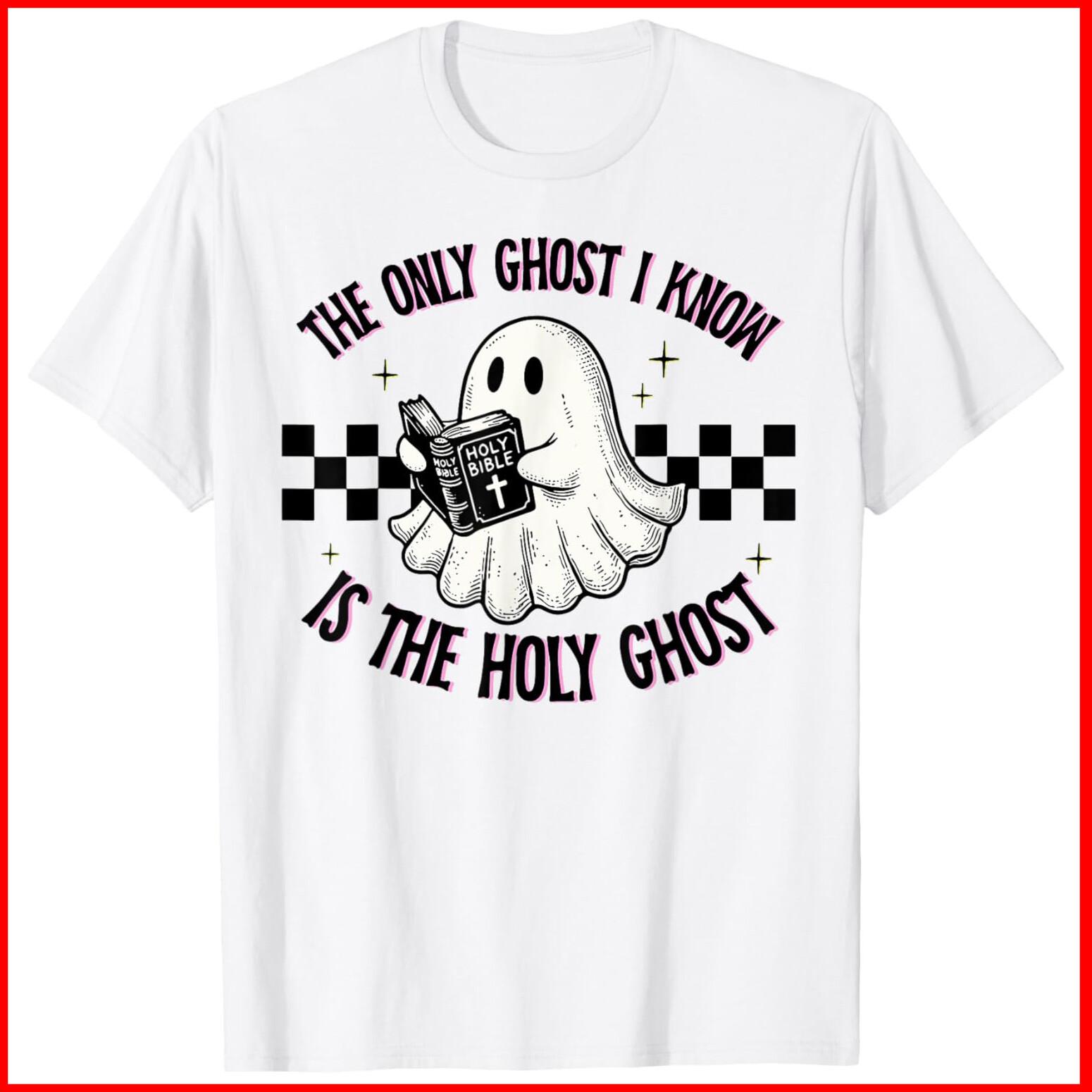 The Only Ghost I Know Is The Holy Ghost White Cotton T-Shirt S-5XL XXXXL