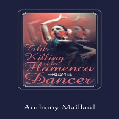 The Killing of the Flamenco Dancer by Anthony Maillard Paperback Book 9781514476611