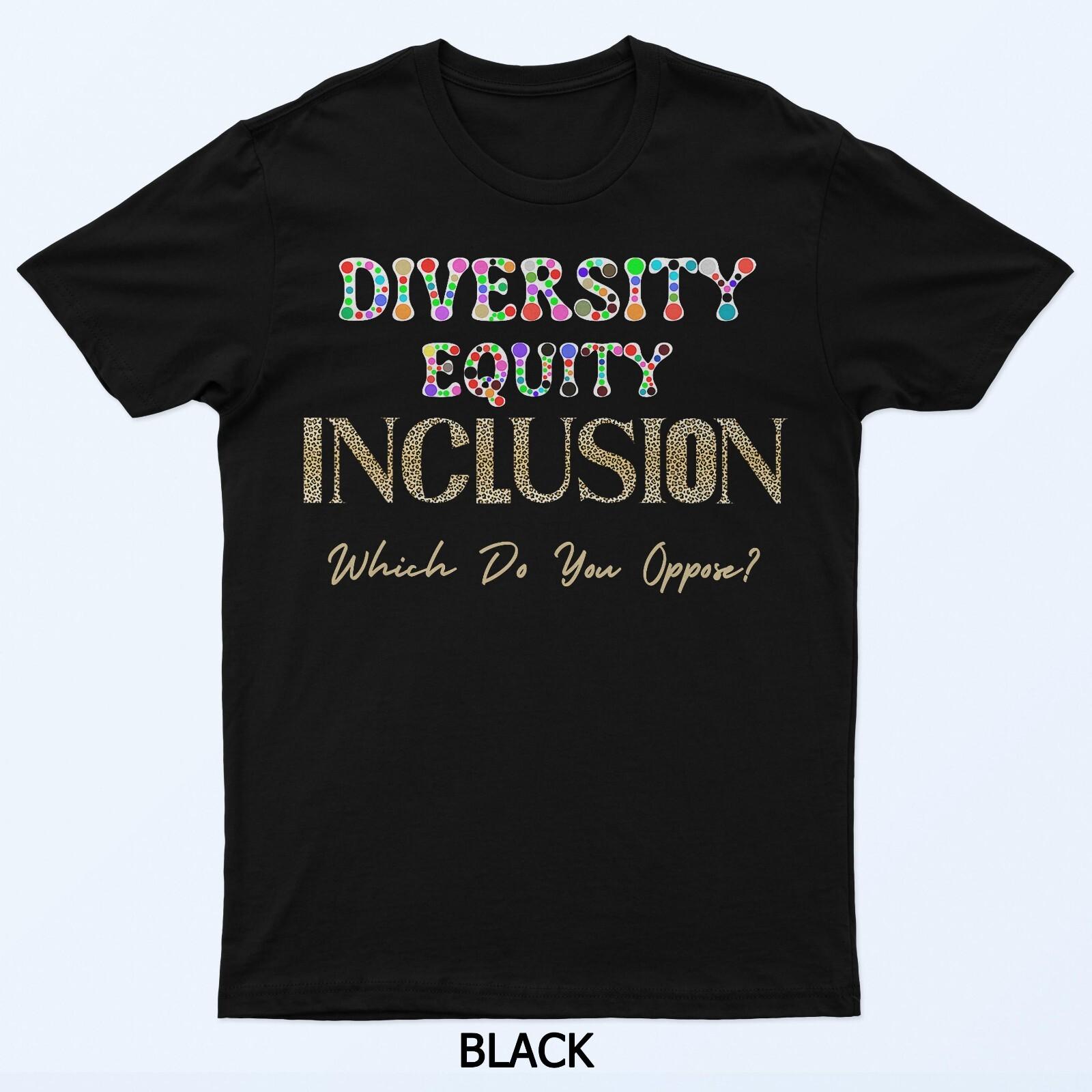 Leopard Print Diversity Equity Inclusion Which Do You Oppose T-Shirt S