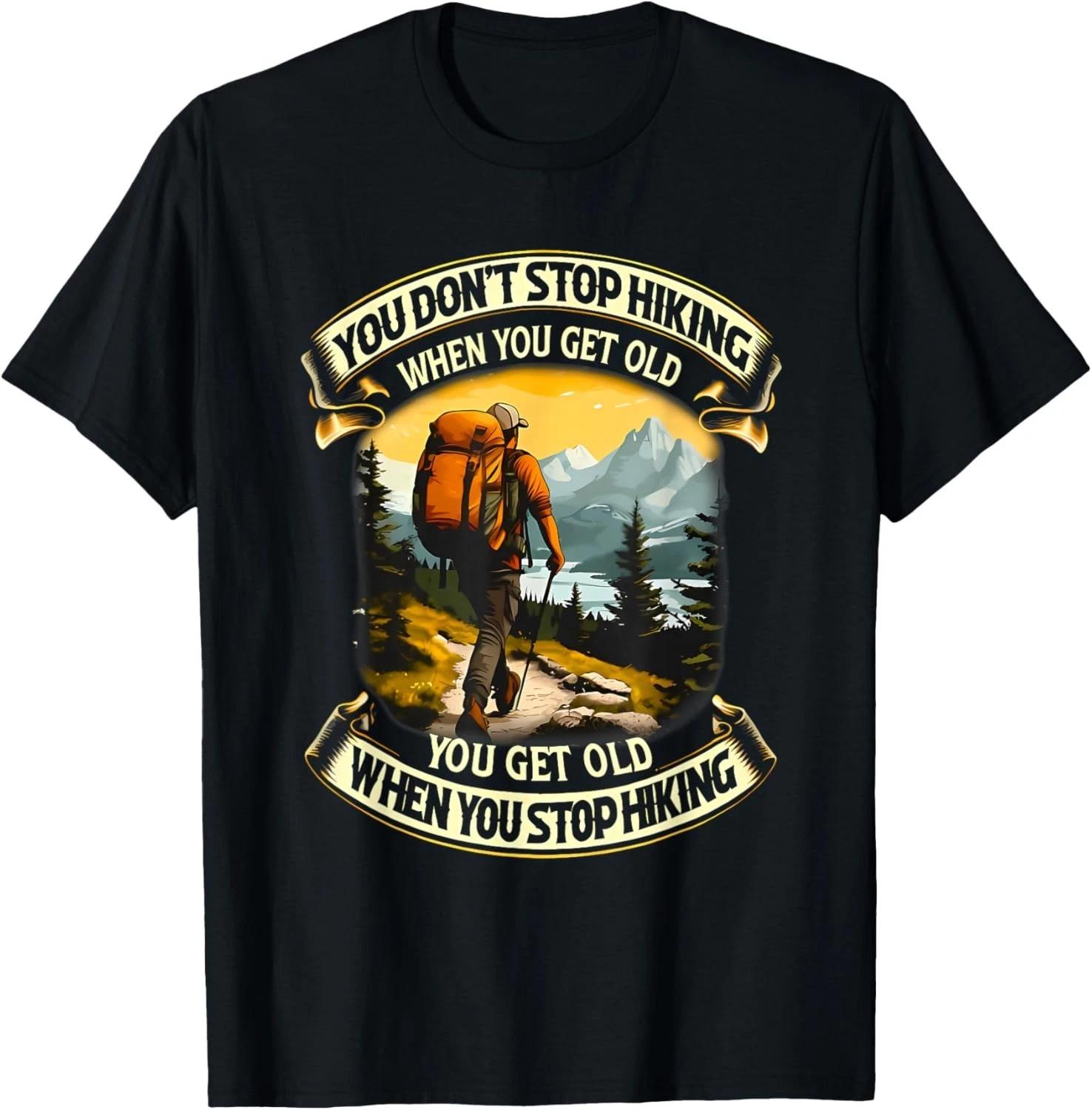 You Don_t Stop Hiking When You get Old You get Old Gift Unisex T-Shirt XL