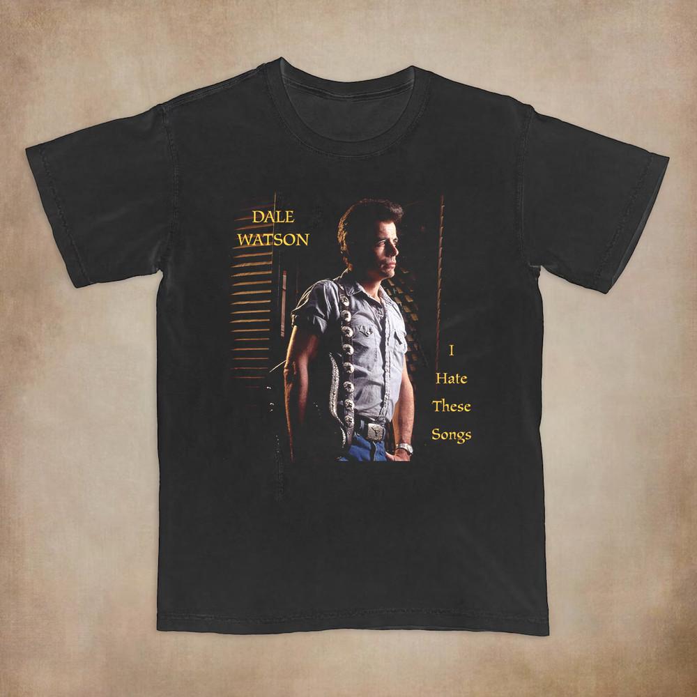 I Hate These Songs Dale Watson  Full Size S-5XL Unisex T-Shirt XL