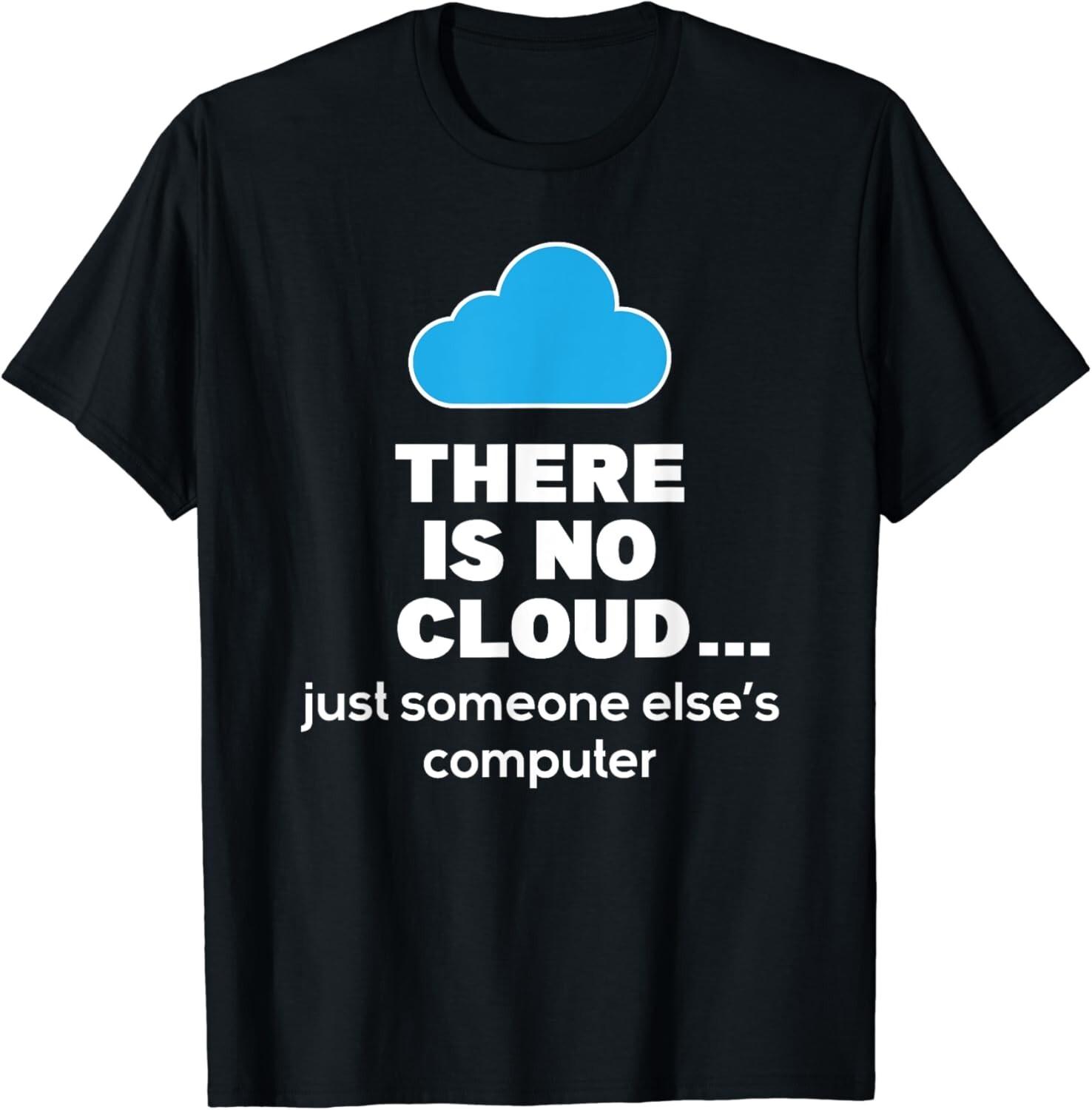 There Is No Cloud  Computer Science Coding Programmer Coding Gift Mens and Womens TShirts S