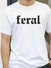 Feral TShirt Unisex Funny T Shirt Funny Quote TShirt Feral Tee Men Women Casual Short Sleeve Graphic T Shirts