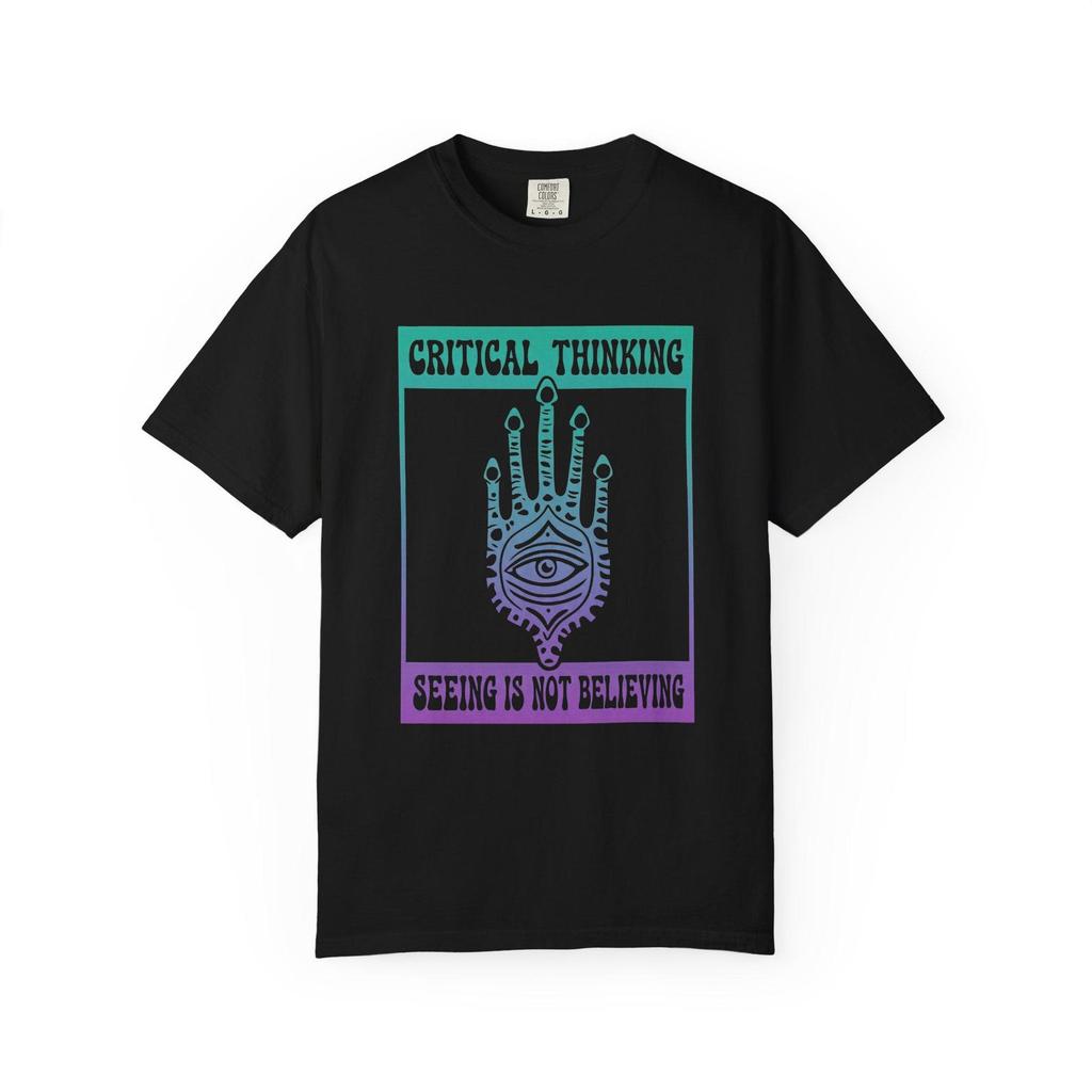 Critical Thinking Unisex Garment Dyed T-Shirt | Seeing Is Not Believing