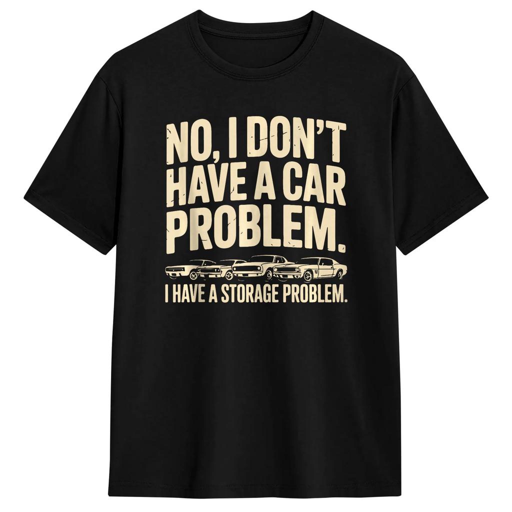 No I Don‘t Have A Car Problem I Have A Storage Problem Cotton T Shirt For Summer Y2K Fun T-Shirts Crewneck Hipster Tees