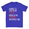 Admit It The Gym Without me life would be boring T Shirts Unisexs  Pure Cotton Casual TShirts Round Neck  Tees Short Sleeve