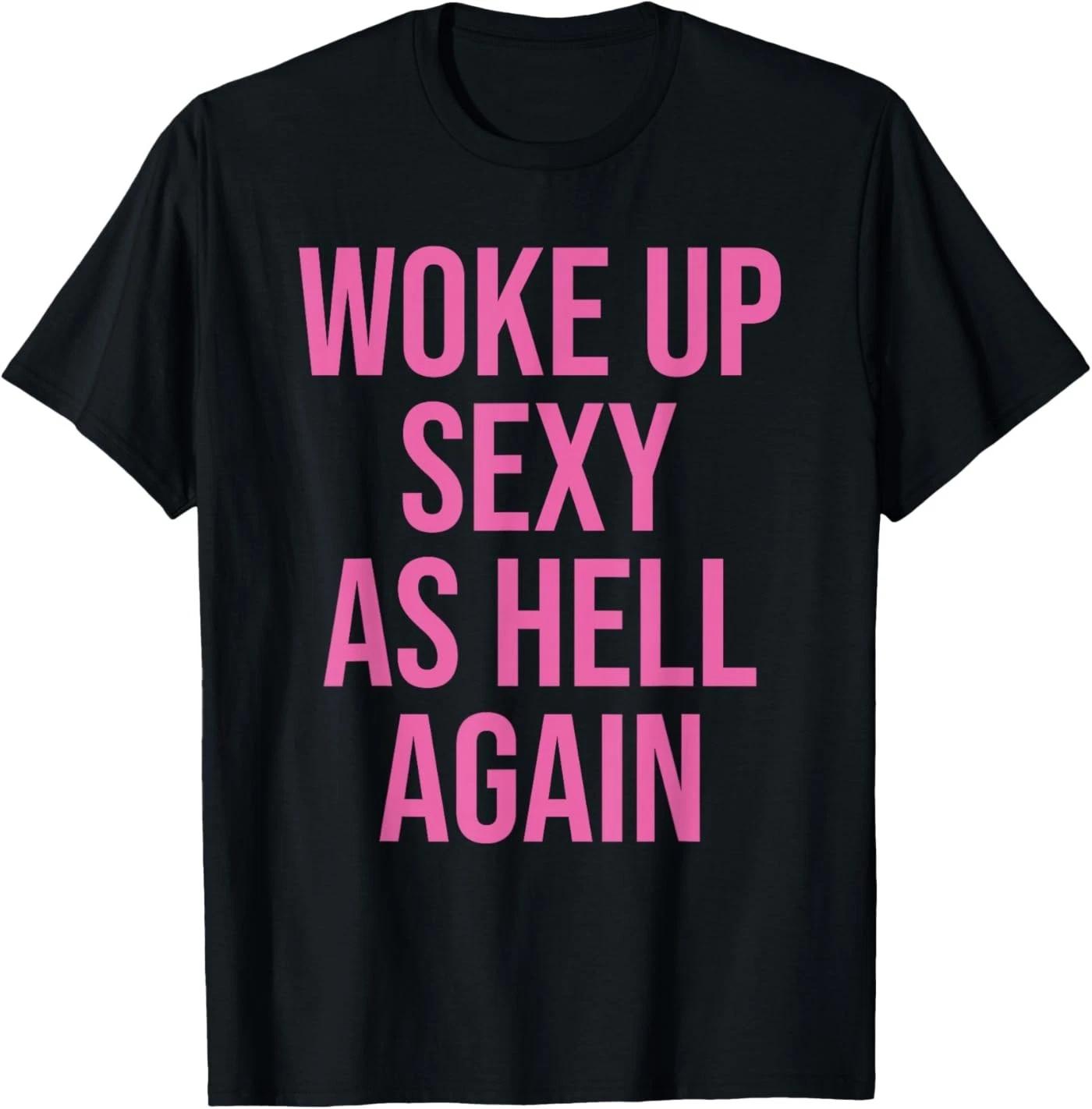 I Woke Up Sexy As Hell Again Funny Sarcastic Women Saying T-Shirt XL