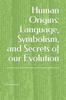 The Human Origins : Language, Symbolism, and Secrets of Our Evolution Book