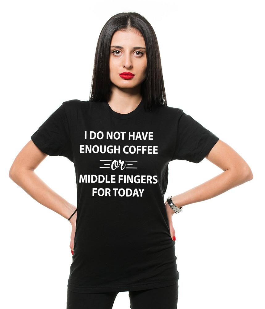 I do not have enough Coffee or Middle Fingers Funny T-shirt Unisex Funny Shirt Unisex T-Shirt L
