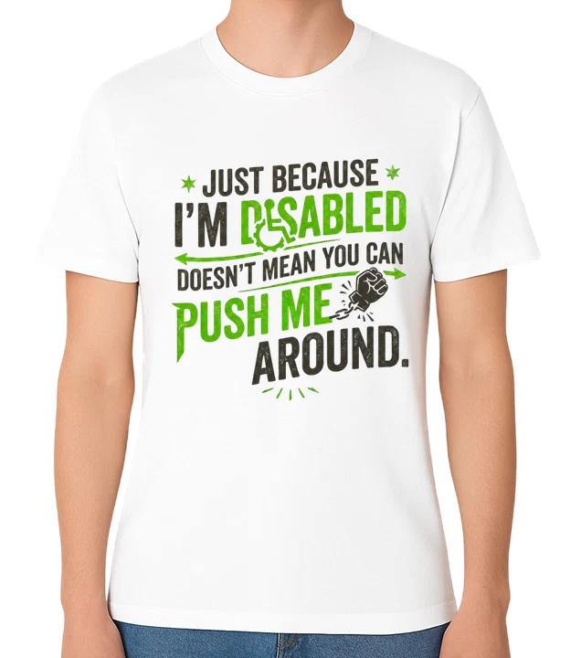 Disabled Can t Push Me Around T-Shirt Disability Awareness Funny Unisex Tee XS