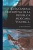Cartea Guia General Descriptiva De La Republica Mexicana Volume 2...