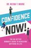 The Confidence Now! : The Go-Getter Woman's Guide To Achieving Anything In Life Book