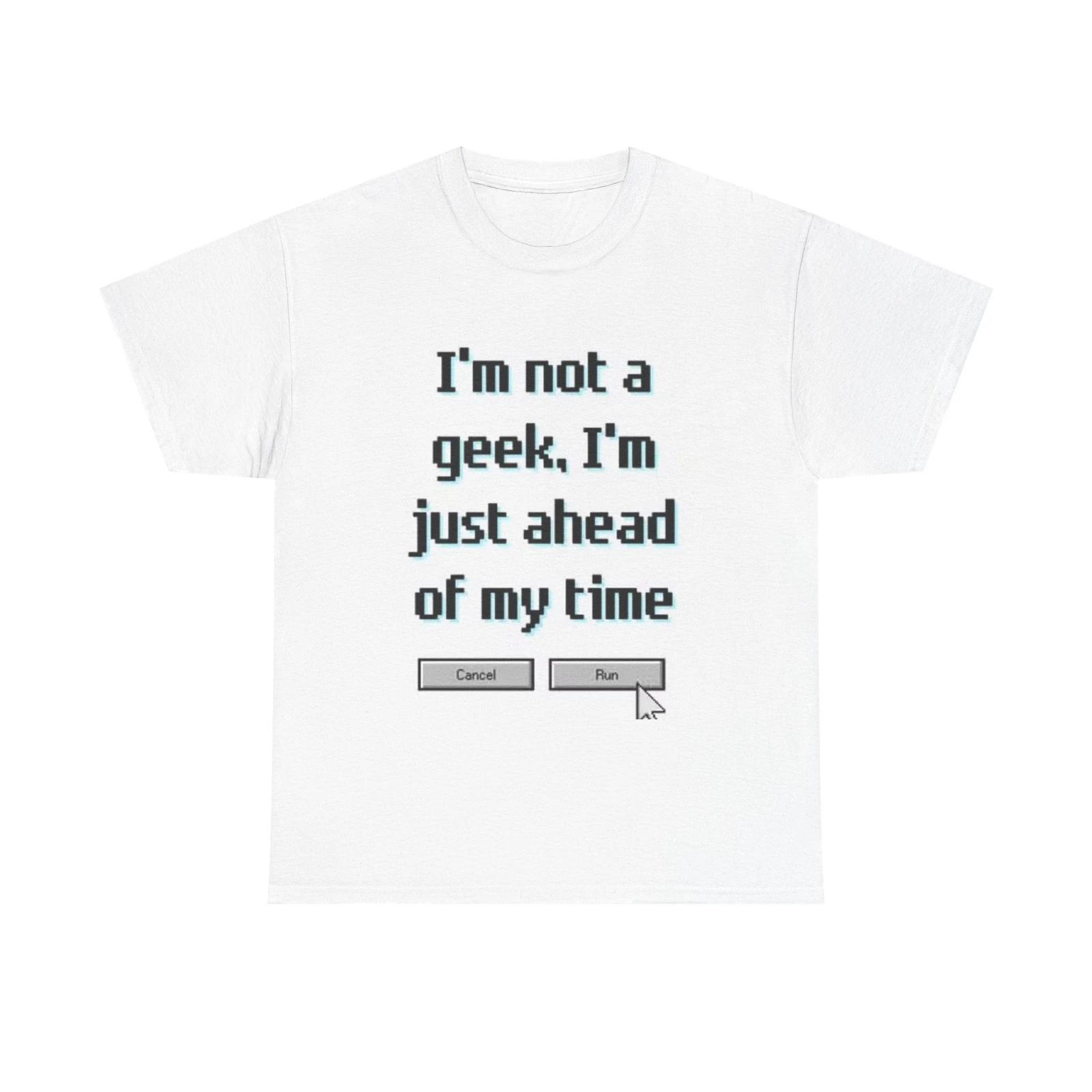 Men s and Women s T-shirts I m Not A Geek Graphic XXXL
