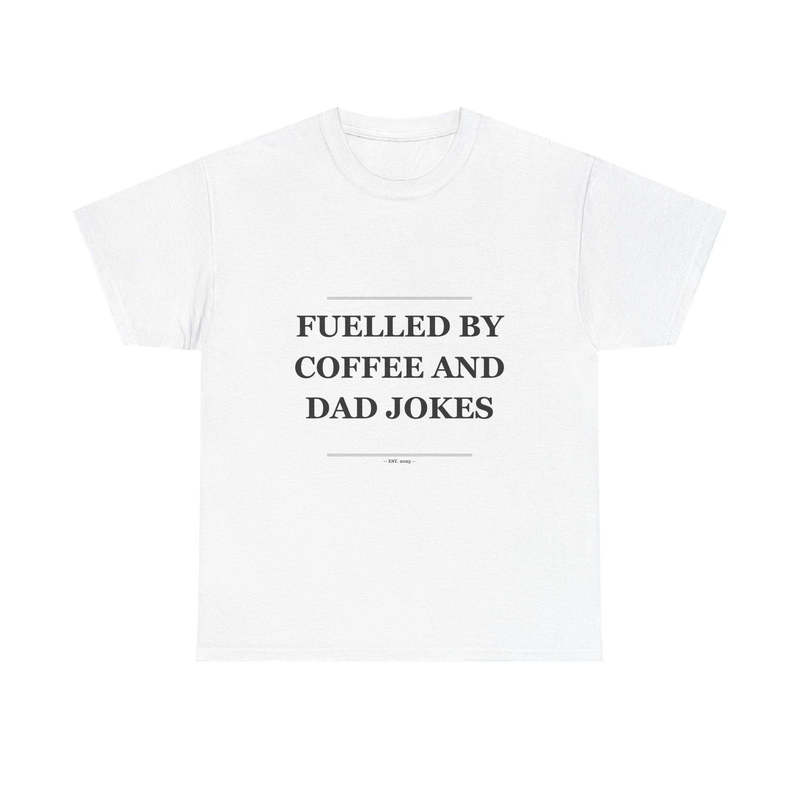 Fuelled By Coffee And Dad Jokes - Funny T-Shirt Gift 4XL
