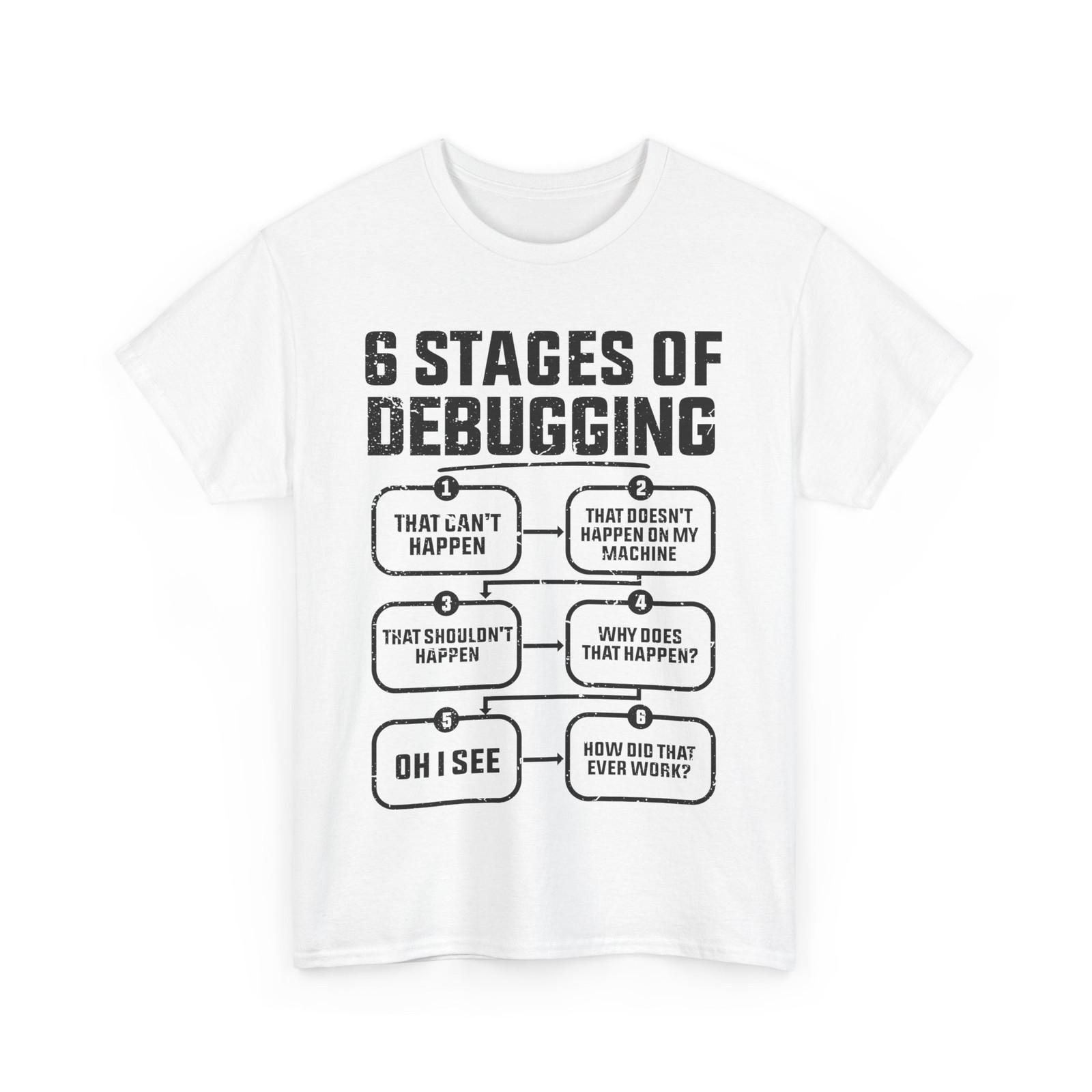 

Programming 6 Stages of Debugging Programmer Coder Women Men Shirt S