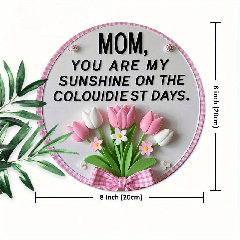 

2d Flat 20*20cm Circular Wooden Sign, Mom, in My Darkest Days, You Are My Sunshine, Happy Mother s Day Logo, Family Gift Window Decoration, Porch 20*20cm