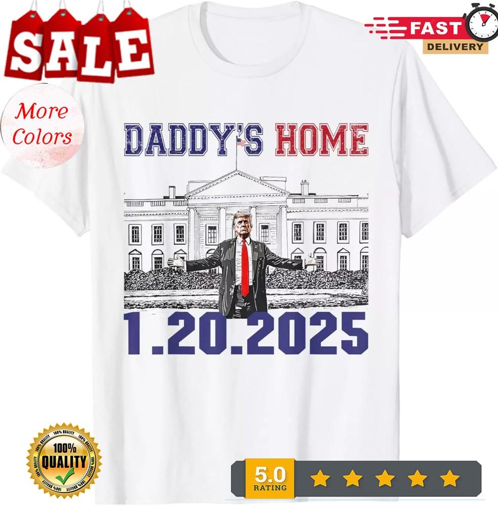 2025/Daddy s Home Trump 2025 Inauguration Day January 20, 2025 T-Shirt S-3XL Unisex T-Shirt XXXXL