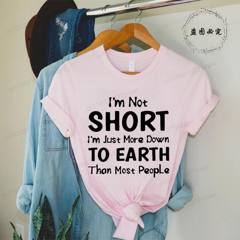 Women Im Not Short Im Just More Down To Earth Print TShirt Fashion Crew Neck Short Sleeve TShirt Casual Womens Clothing