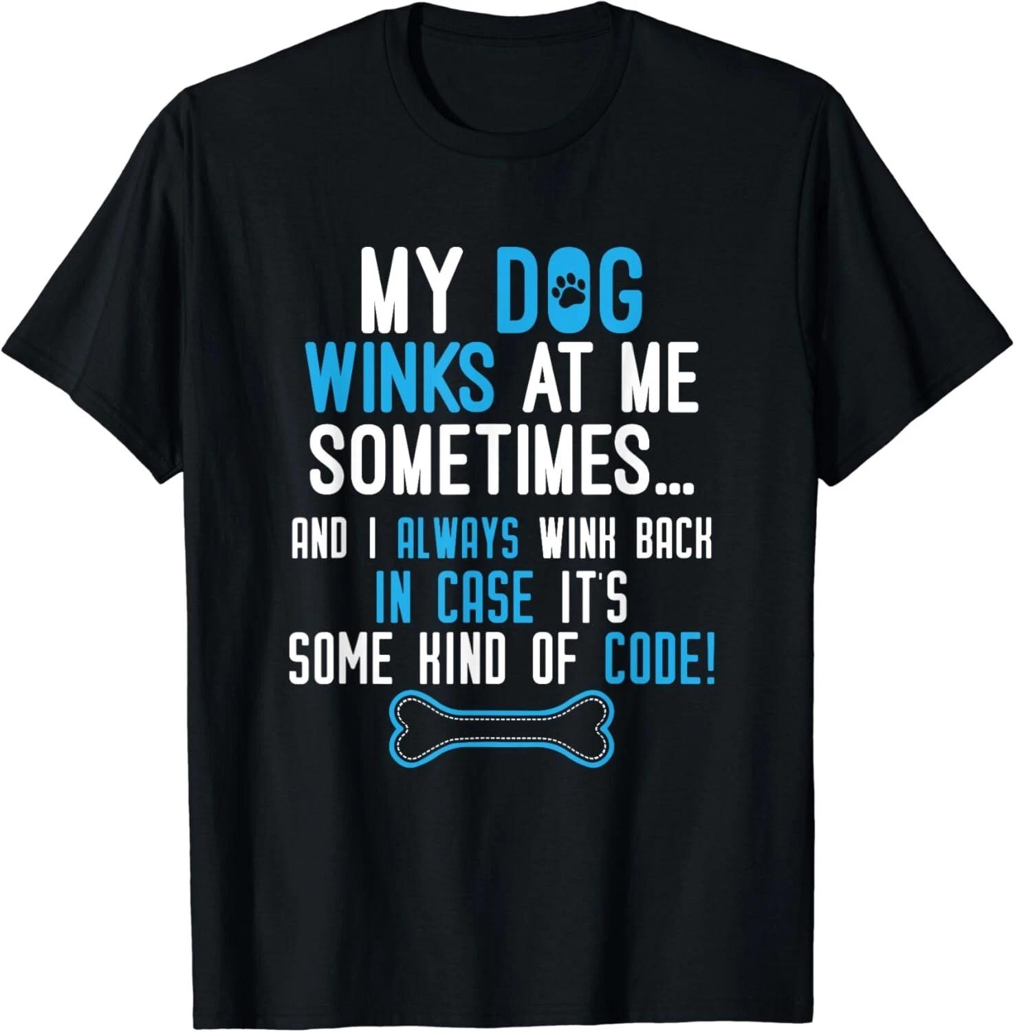 My Dog Winks At Me Sometimes Funny Dog Lover Gifts Unisex T-Shirt 2XL