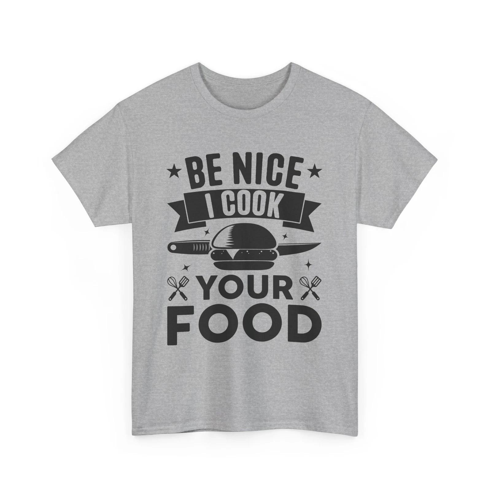 

Be Nice I Cook Your Food Baking T-Shirt – Funny Pastry Chef Kitchen Cooking 2XL