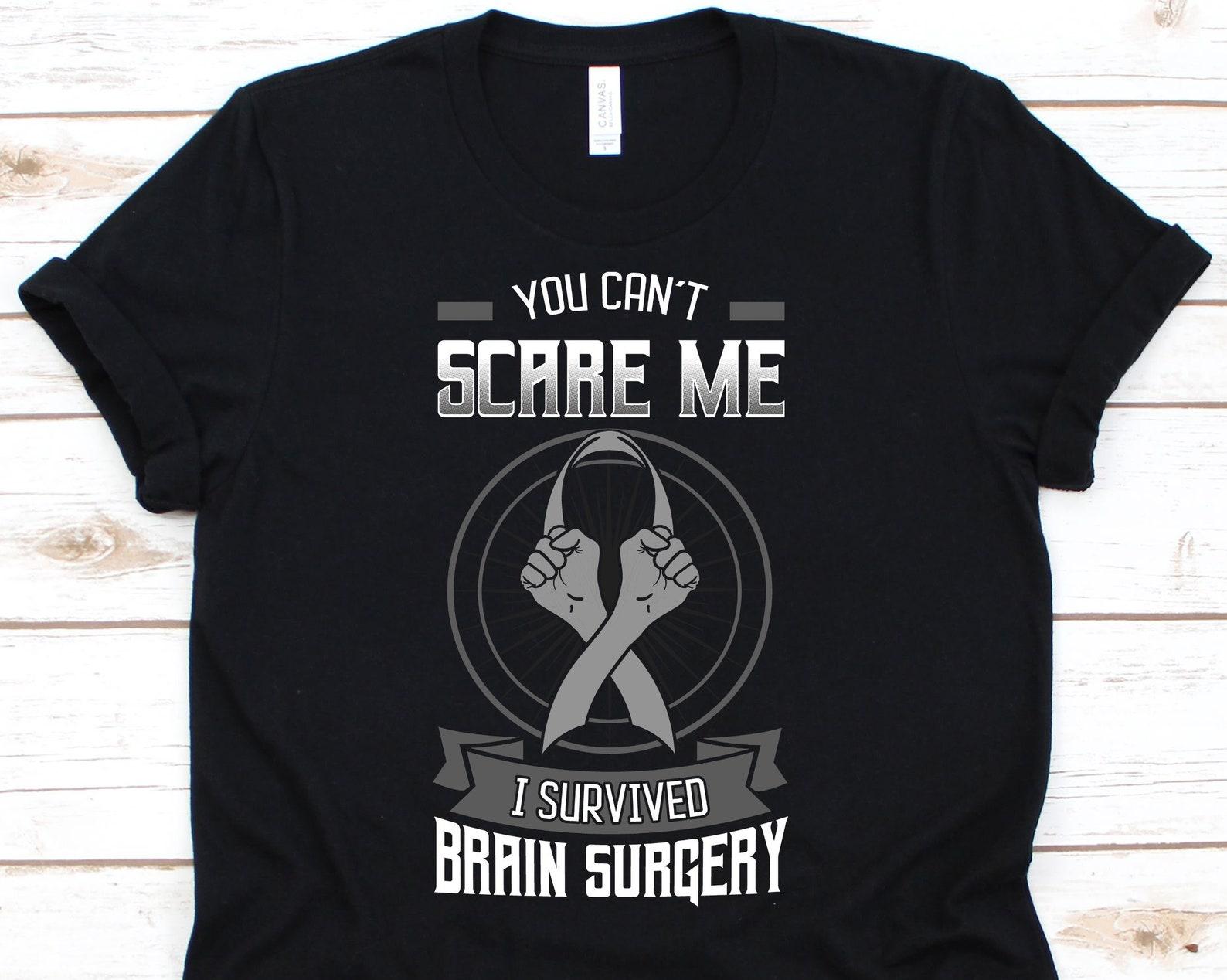 You Can t Scare Me I Survived Brain Surgery Shirt, Brain Cancer Awareness Ribbon For Men Women With Brain Tumor, Beat Cancer Tshirt S