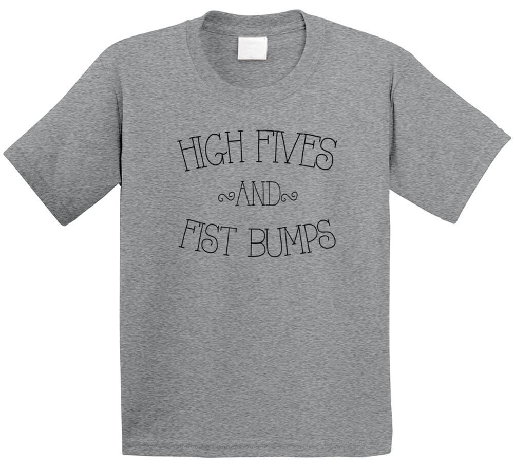 

High Fives And Fist Bumps T Shirt Mens Womens Tees Top L