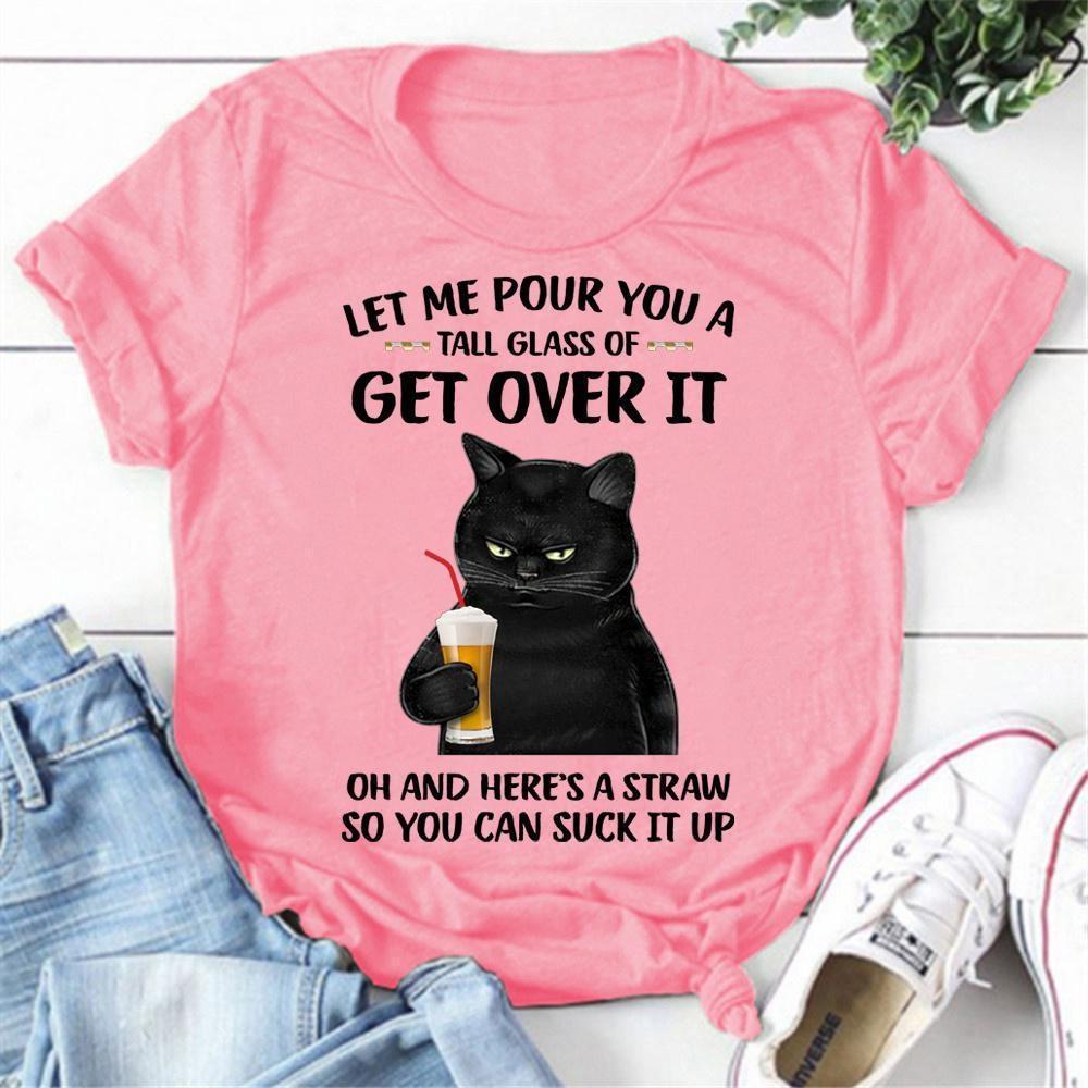 Fashion Funny Cat Let Me Pour You A Talk Glass Of Get Over It Printed T-shirts Women Summer Casual Short Sleeved T-shirts