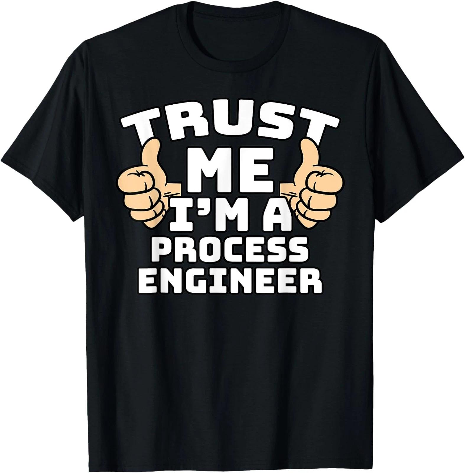 Trust Me I m A Process Engineer Thumbs Up Job T-Shirt 3XL