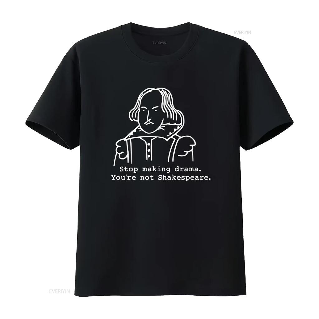 Smettila di Fare Drammi Non Sei Shakespeare Maglietta Divertente per Attori Teatrali Amanti vintage Lavata Unisex uomo Moda Versatile