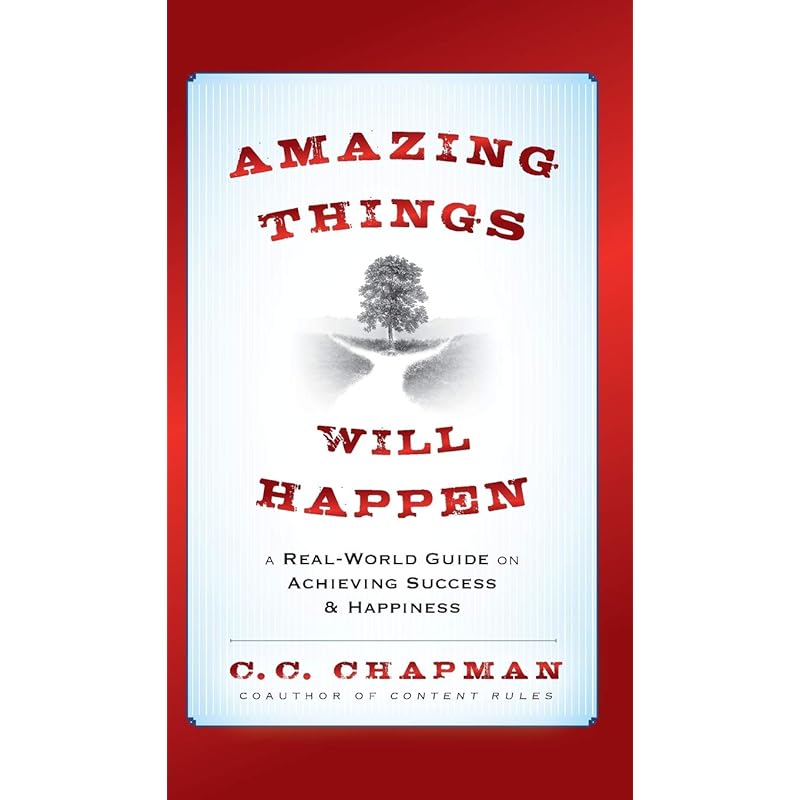Amazing Things Will Happen: A RealWorld Guide On Achieving Success and Happiness