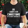 All I Want For Christmas T-Shirt - Funny Sleep Through Sarcastic Xmas Tee Gift