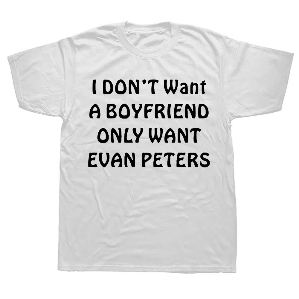 Neuheit Ich will keinen Freund will Evan Peters Herren T-Shirts Grafik Baumwolle Kurzarm T-Shirts Herren Damen Geburtstagsgeschenke T-Shirt