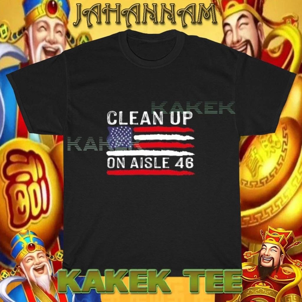 

New Anti-Biden Clean Up On Aisle 46 Logo American T shirt Funny Size S to 5XL 2XL