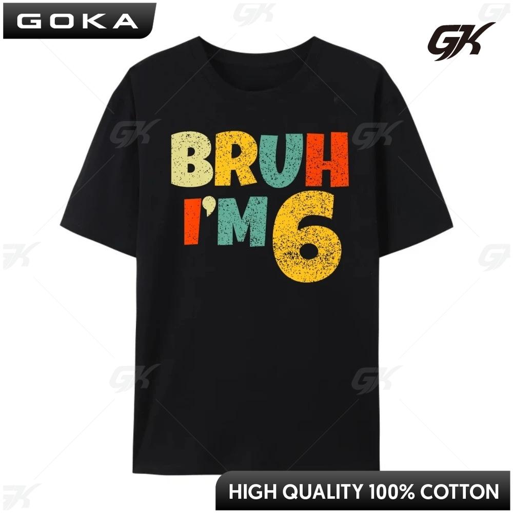 Bruh It My 6th Birthday I M 6 Year Old Birthday Men Clothes Graphic Printed T Shirt Casual Round Short Sleeved