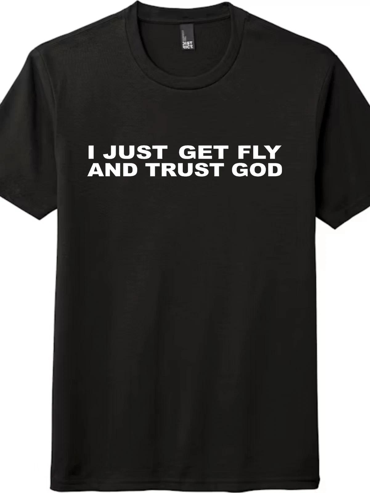 ? I Just Get Fly and Trust God T-Shirt | Faith Streetwear, Unisex Black & White XXXXL