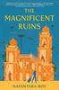 The Magnificent Ruins by Nayantara Roy Hardback Book 9781643755847