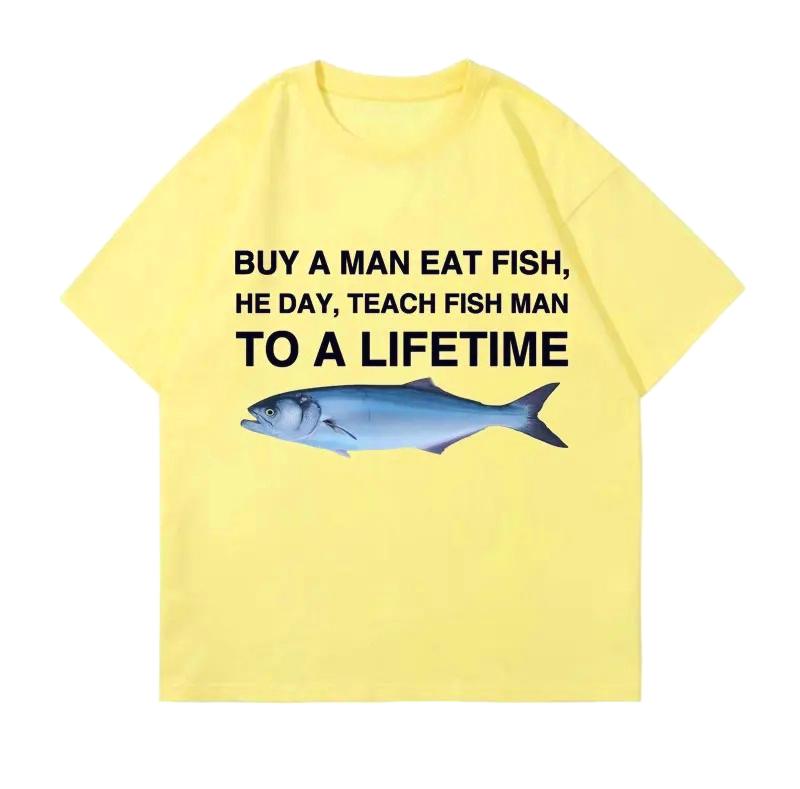 Buy A Unisex Eat Fish He Day Teach Fish Unisex To A Lifetime Printed Funny Meme Casual Tshirt Short Sleeve Round Neck Women Clothing