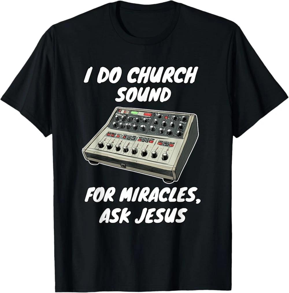 I Do Church Sound For Miracles Ask Jesus Audio Tech T-Shirt S
