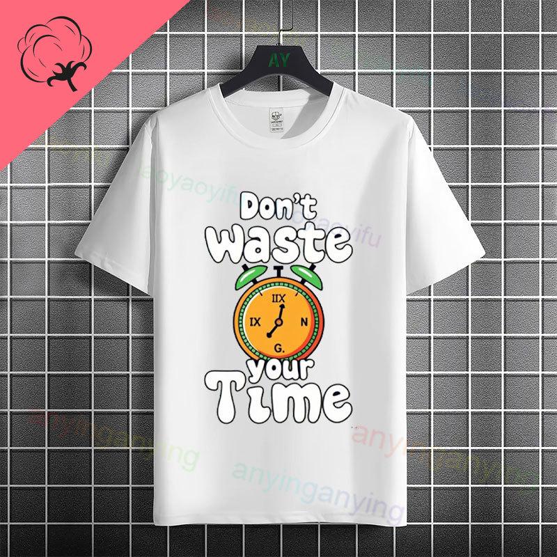 Funny Dont Waste Time Humor Style Slogan Tshirt For Unisex Unisex Casual Fashion Pure Cotton Short Sleeve Tshirt Streetwear